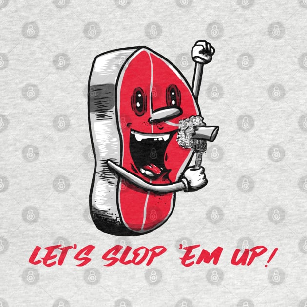 Let's slop 'em up! by Art Designs